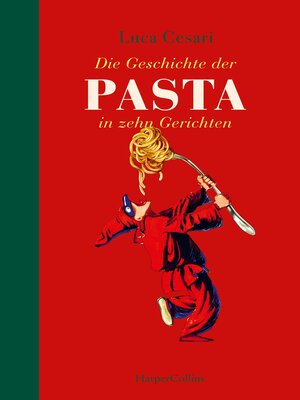cover image of Die Geschichte der Pasta in zehn Gerichten